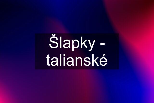 Šlapky - talianské