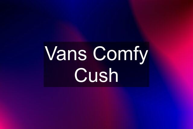 Vans Comfy Cush