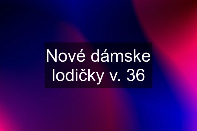 Nové dámske lodičky v. 36