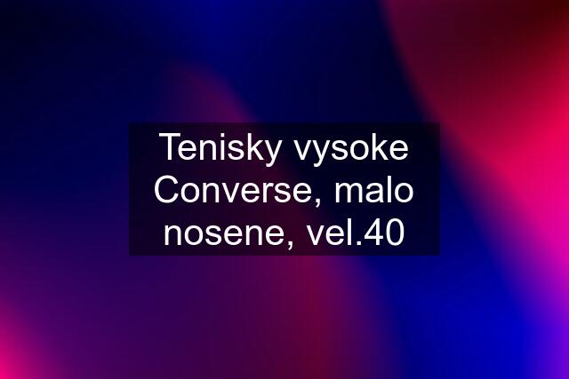 Tenisky vysoke Converse, malo nosene, vel.40