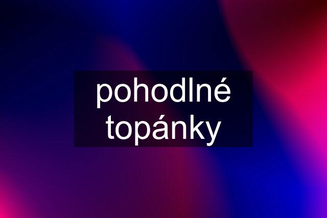 pohodlné topánky