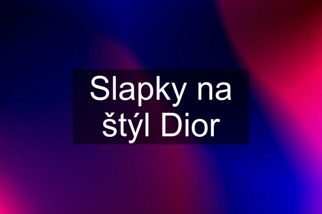 Slapky na štýl Dior