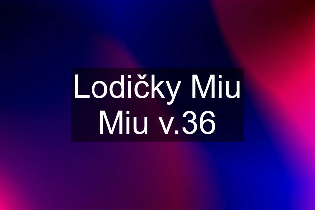 Lodičky Miu Miu v.36