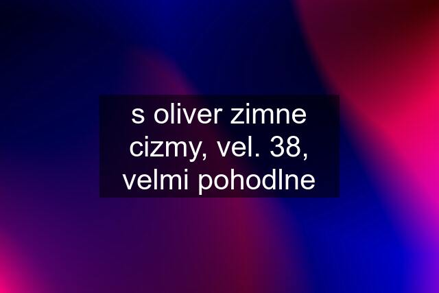 s oliver zimne cizmy, vel. 38, velmi pohodlne