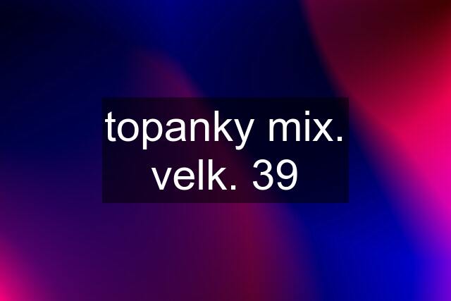 topanky mix. velk. 39