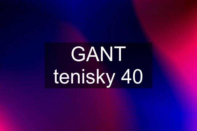 GANT tenisky 40