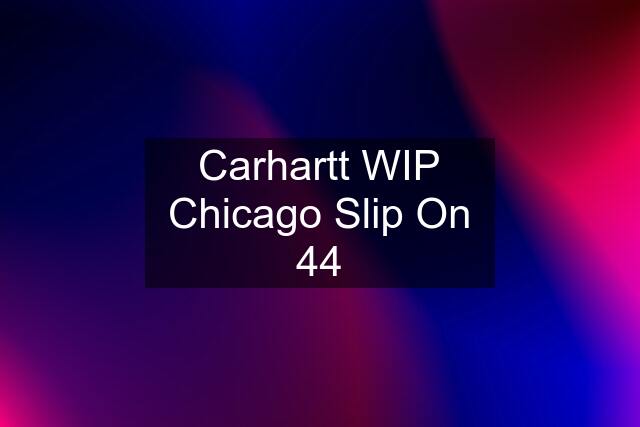 Carhartt WIP Chicago Slip On 44