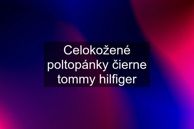 Celokožené poltopánky čierne tommy hilfiger