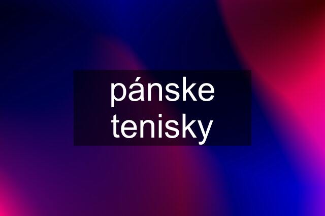 pánske tenisky