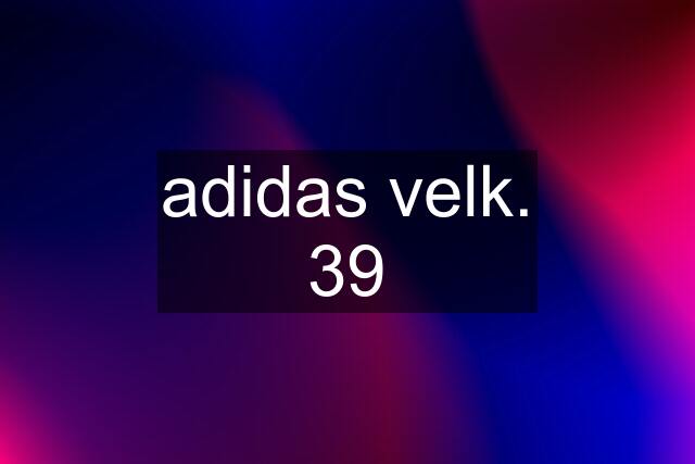adidas velk. 39