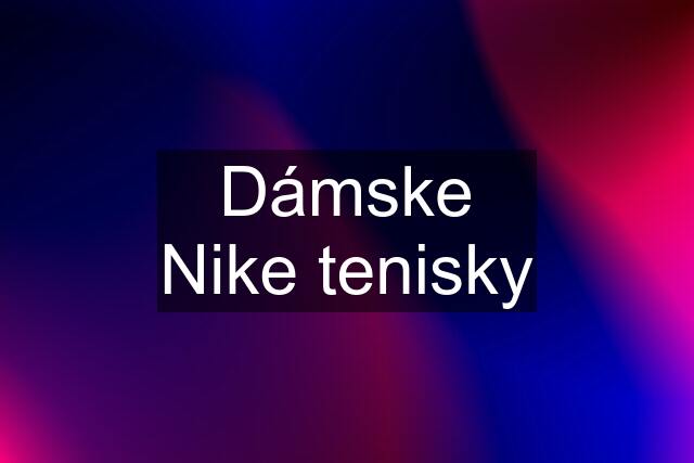 Dámske Nike tenisky