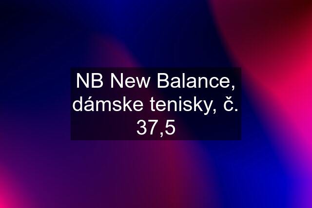 NB New Balance, dámske tenisky, č. 37,5