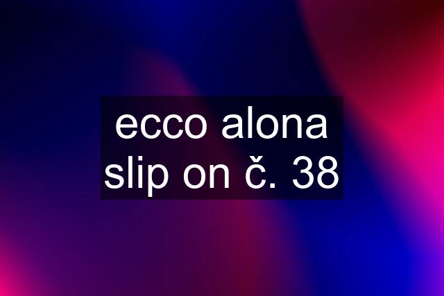 ecco alona slip on č. 38