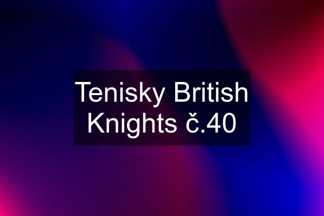 Tenisky British Knights č.40