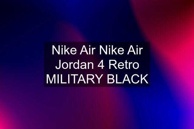 Nike Air Nike Air Jordan 4 Retro MILITARY BLACK