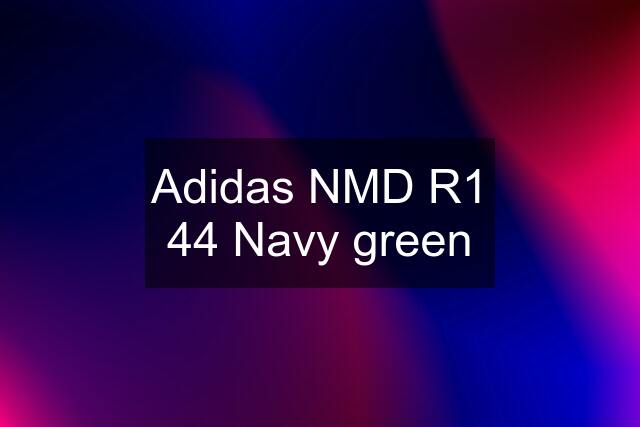 Adidas NMD R1 44 Navy green