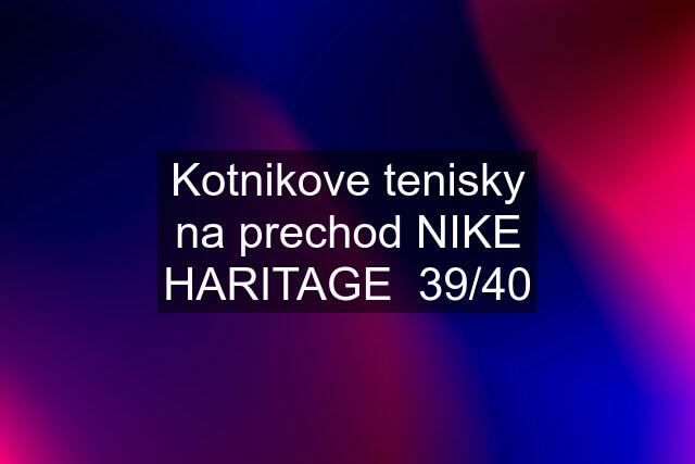 Kotnikove tenisky na prechod NIKE HARITAGE  39/40