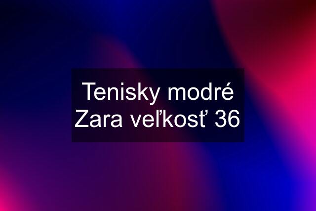 Tenisky modré Zara veľkosť 36