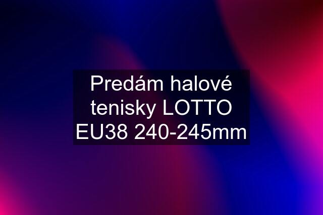 Predám halové tenisky LOTTO EU38 240-245mm