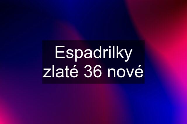 Espadrilky zlaté 36 nové