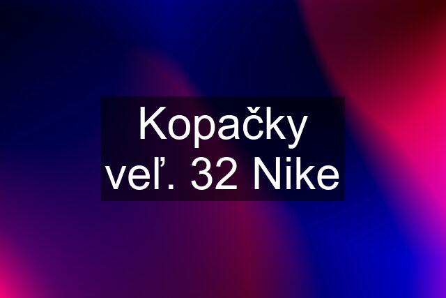 Kopačky veľ. 32 Nike