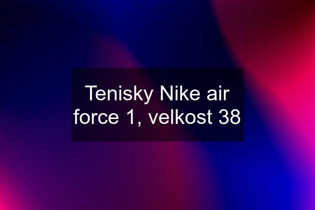 Tenisky Nike air force 1, velkost 38