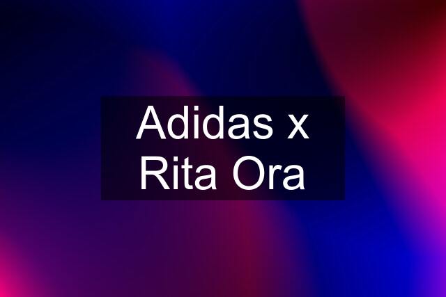 Adidas x Rita Ora