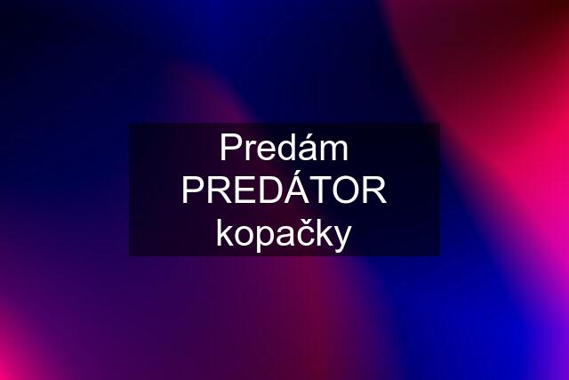 Predám PREDÁTOR kopačky