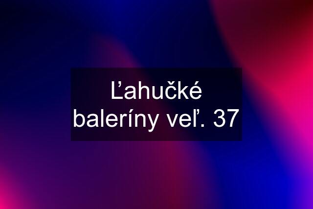 Ľahučké baleríny veľ. 37