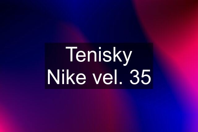 Tenisky Nike vel. 35