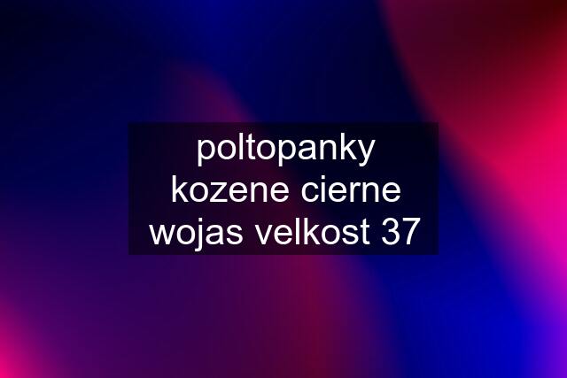 poltopanky kozene cierne wojas velkost 37