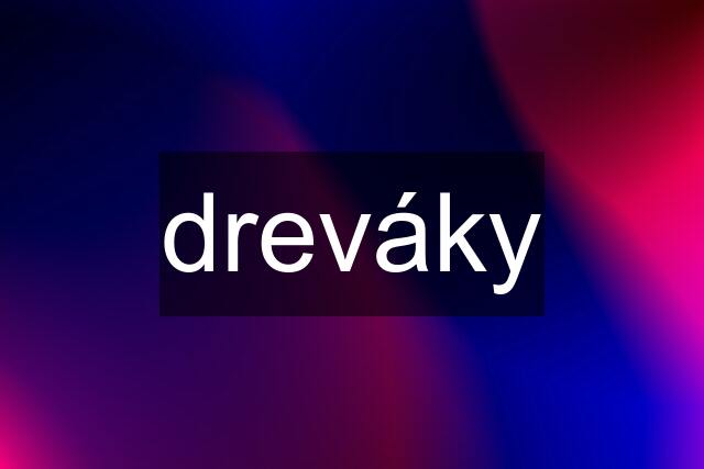 dreváky