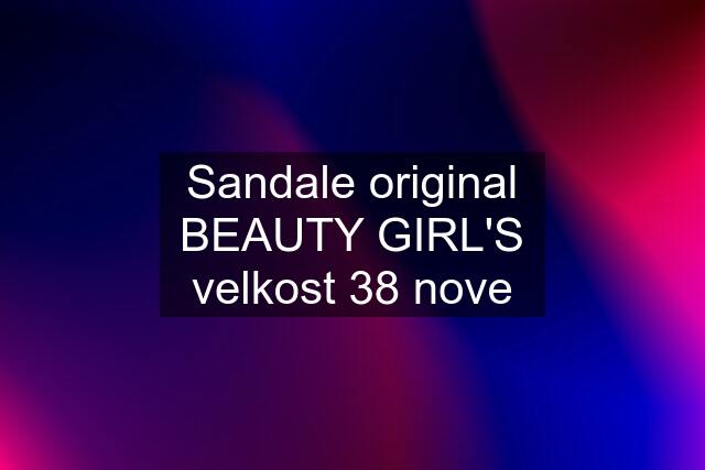 Sandale original BEAUTY GIRL'S velkost 38 nove