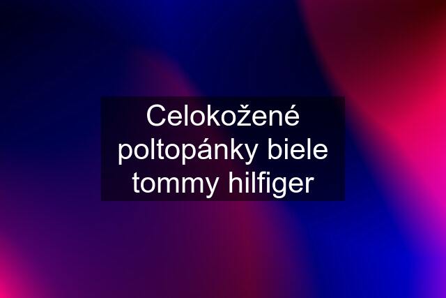 Celokožené poltopánky biele tommy hilfiger