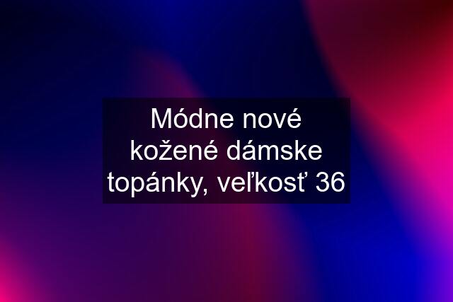 Módne nové kožené dámske topánky, veľkosť 36