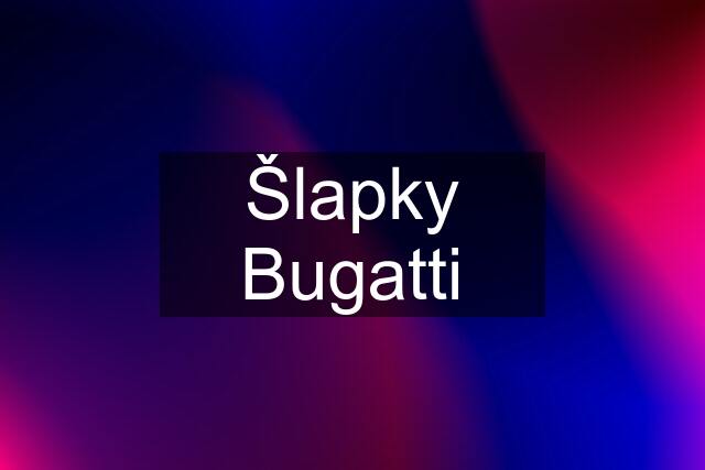 Šlapky Bugatti