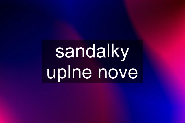 sandalky uplne nove