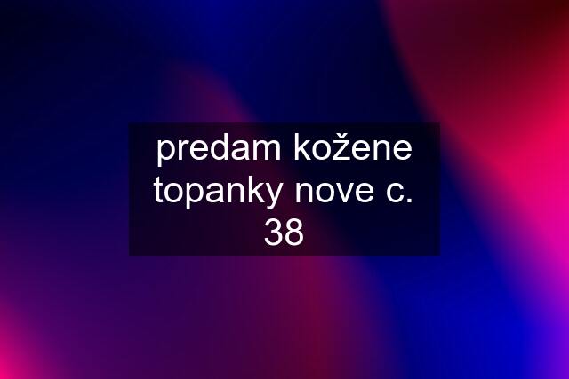predam kožene topanky nove c. 38