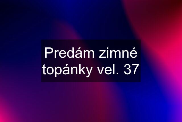 Predám zimné topánky vel. 37