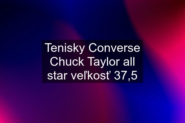 Tenisky Converse Chuck Taylor all star veľkosť 37,5