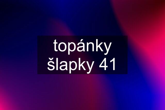 topánky šlapky 41