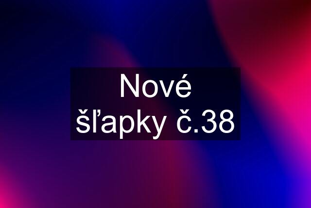 Nové šľapky č.38