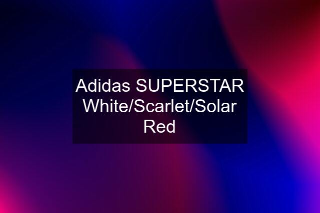 Adidas SUPERSTAR White/Scarlet/Solar Red