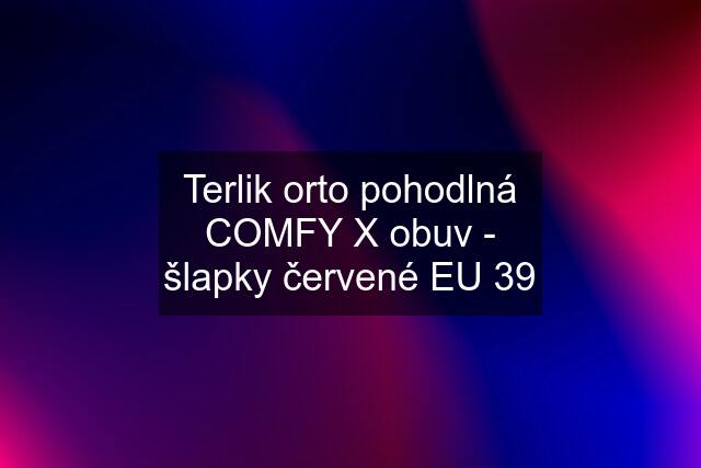 Terlik orto pohodlná COMFY X obuv - šlapky červené EU 39