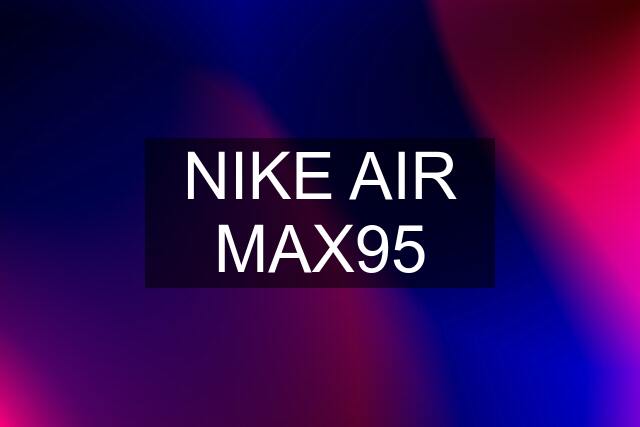 NIKE AIR MAX95