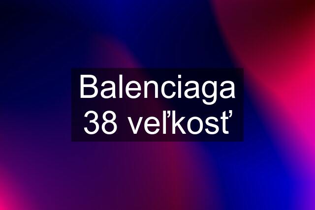 Balenciaga 38 veľkosť