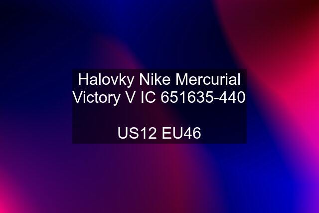 Halovky Nike Mercurial Victory V IC 651635-440  US12 EU46