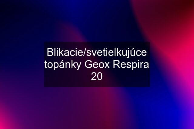 Blikacie/svetielkujúce topánky Geox Respira 20