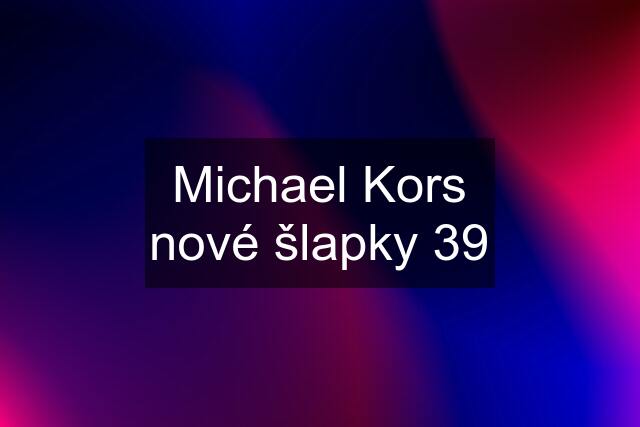 Michael Kors nové šlapky 39