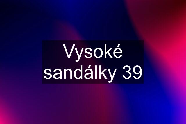 Vysoké sandálky 39